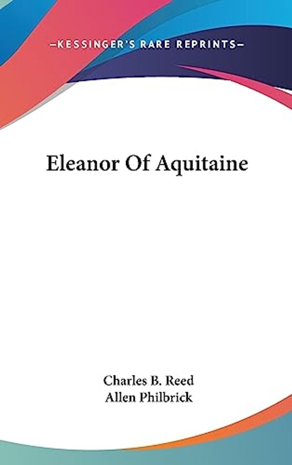 Cover Art for 9781436679954, Eleanor of Aquitaine by Charles B. Reed
