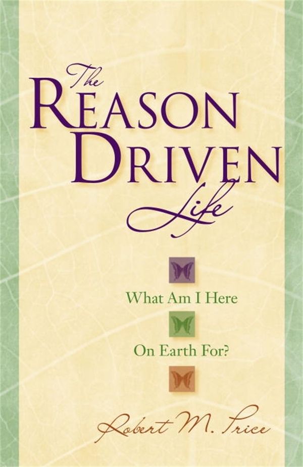 Cover Art for 9781591024767, The Reason Driven Life by Robert M. Price