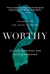 Cover Art for 9780764234361, Worthy: Celebrating the Value of Women by Elyse Fitzpatrick, Eric Schumacher