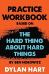 Cover Art for 9798640791952, Practice WorkBook based on The Hard Thing About Hard Things By Ben Horowitz: The Gym for Overcoming Challenges. A training platform for excellent management skills. (Paperback) by Dylan Hart