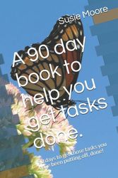 Cover Art for 9781696267755, A 90 day book to help you get tasks done.: 90 days to get those tasks you have been putting off, done! by Susie Moore
