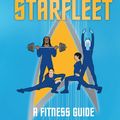 Cover Art for 9780762495757, Star Trek: Body by Starfleet: A Fitness Guide by Robb Pearlman