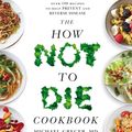 Cover Art for 9781760558253, The How Not To Die CookbookOver 100 Recipes to Help Prevent and Reverse Di... by Michael Greger MD