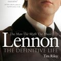 Cover Art for 9781448113194, Lennon: The Man, the Myth, the Music - The Definitive Life by Tim Riley