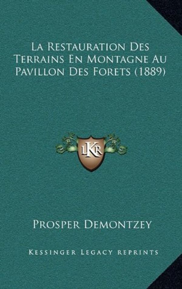 Cover Art for 9781167520273, La Restauration Des Terrains En Montagne Au Pavillon Des Forets (1889) by Prosper Demontzey