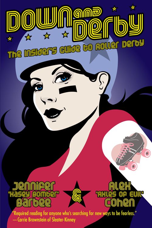 Cover Art for 9781593762742, Down and Derby: The Insider’s Guide to Roller Derby by Alex Cohen, Jennifer Barbee