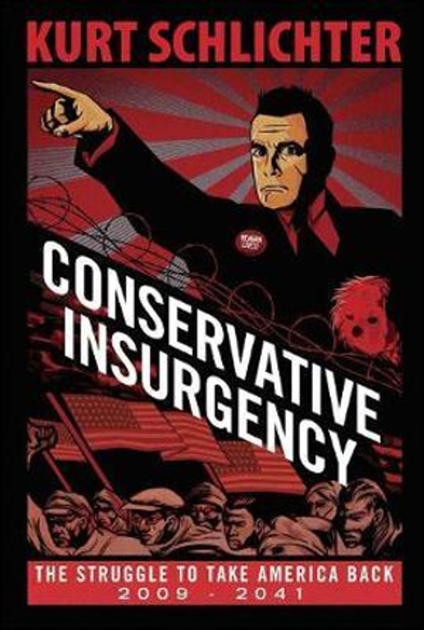 Cover Art for 9781682616437, Conservative Insurgency: The Struggle to Take America Back 2013-2041 by Kurt Schlichter