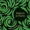 Cover Art for 9780807176092, Subjects in Poetry by Daniel Brown