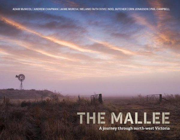 Cover Art for 9780646822440, The Mallee: A journey through north-west Victoria by Adam McNicol