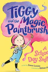 Cover Art for 9781760680404, Tiggy and the Magic PaintbrushA School Day Smile by Zanni Louise
