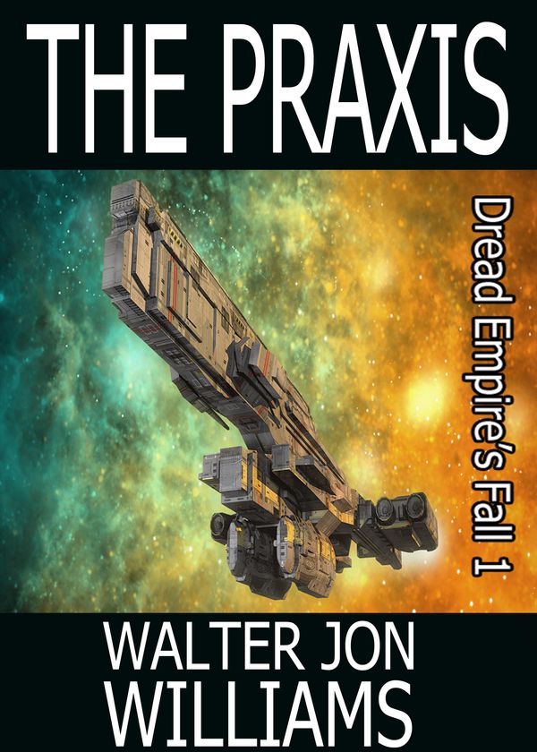 Cover Art for 9780990550990, The Praxis (Dread Empire's Fall Series 1) by Walter Jon Williams