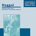 Cover Art for 9781932814118, Haggai--Restoring A Work of God, Inspirational, Task-Oriented Leadership by Dr. J. Robert Clinton