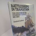 Cover Art for 9780851773155, Battleships in Transition: The Creation of the Steam Battlefleet, 1815-60 (Conway's Naval History After 1850) by Professor Andrew D. Lambert