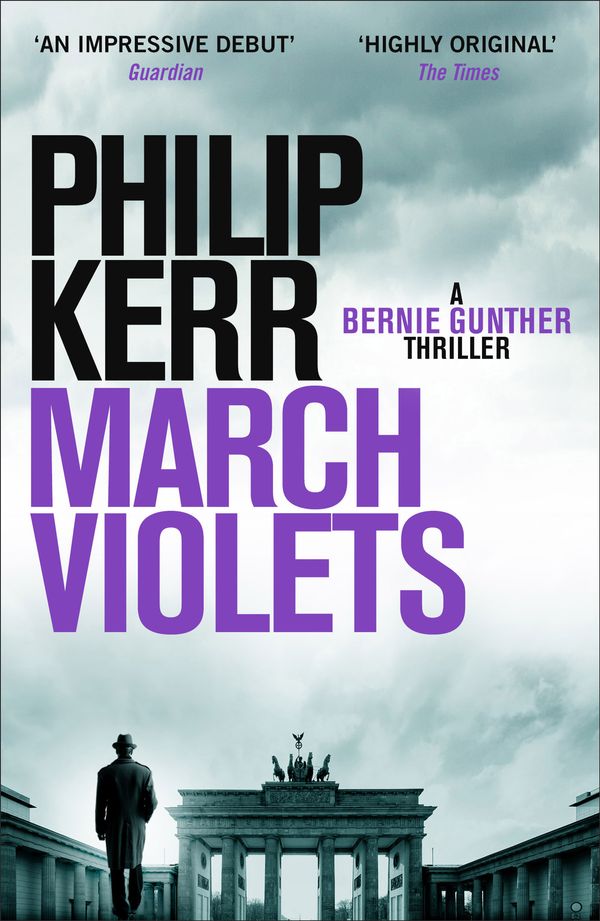 Cover Art for 9781786480873, March Violets: Discover Bernie Gunther, 'one of the greatest anti-heroes ever written' (Lee Child) by Philip Kerr