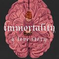 Cover Art for 9781250343192, Immortality: A Love Story: 2 by Dana Schwartz