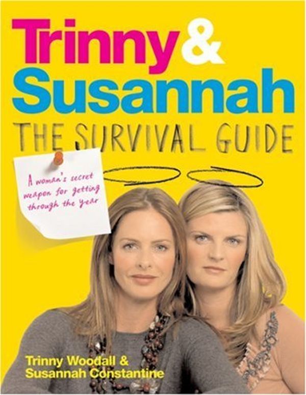 Cover Art for B01K3PWCPC, Trinny and Susannah the Survival Guide: A Woman's Secret Weapon for Getting Through the Year by Susannah Constantine (2007-06-14) by Susannah Constantine;Trinny Woodall