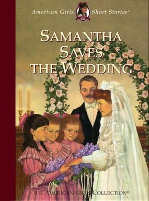 Cover Art for 9781584850359, Samantha Saves the Wedding (American Girls Short Stories) by Valerie Tripp