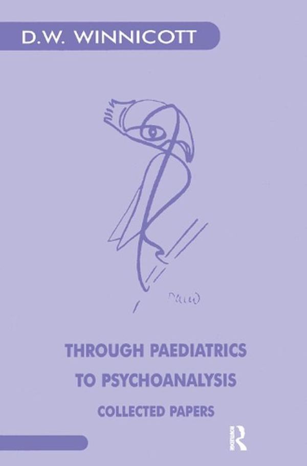 Cover Art for 9780367329259, Through Paediatrics to Psychoanalysis: Collected Papers by W. Winnicott, Donald