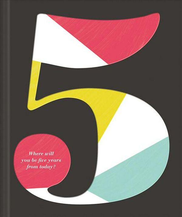 Cover Art for 9781946873552, 5: Where Will You Be Five Years from Today? by Kobi Yamada