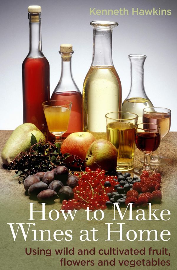 Cover Art for 9780716023838, How To Make Wines at Home: Using wild and cultivated fruit, flowers and vegetables by Kenneth Hawkins