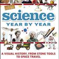 Cover Art for B07G2JT582, Science Year by Year: A visual history, from stone tools to space travel (Dk) by Dk