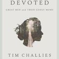Cover Art for 9781941114643, DevotedGreat Men and Their Godly Moms by Tim Challies
