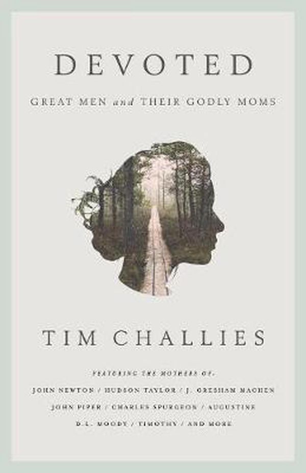Cover Art for 9781941114643, DevotedGreat Men and Their Godly Moms by Tim Challies
