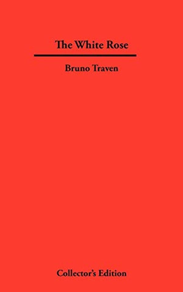 Cover Art for 9781934568262, The White Rose by Bruno Traven