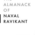 Cover Art for 9781544514208, The Almanack of Naval Ravikant: A Guide to Wealth and Happiness by Eric Jorgenson