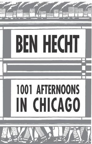 Cover Art for 9780226322797, A Thousand and One Afternoons in Chicago by Ben Hecht