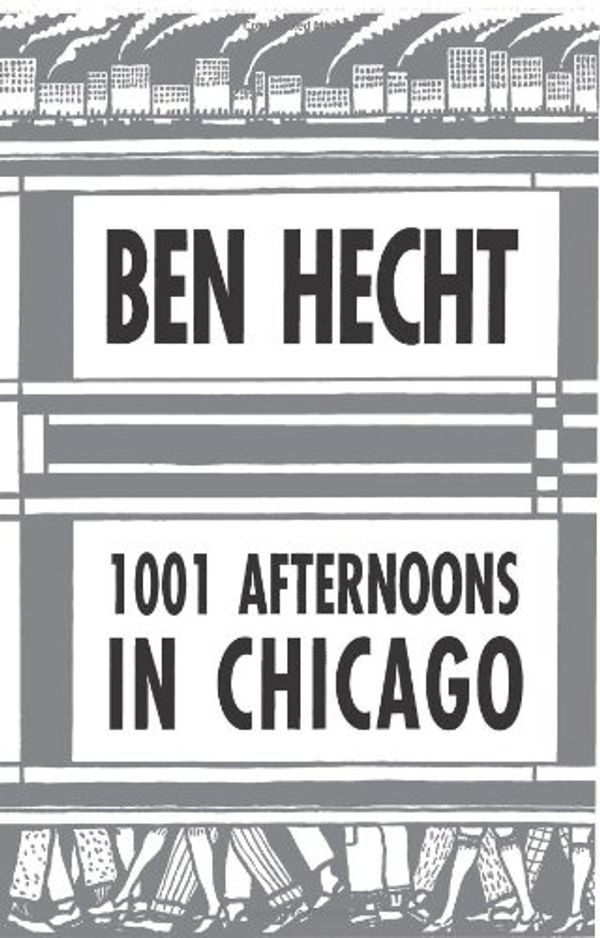 Cover Art for 9780226322797, A Thousand and One Afternoons in Chicago by Ben Hecht