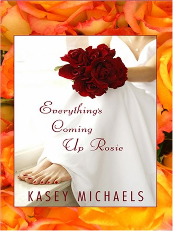 Cover Art for 9781597224161, Everything's Coming Up Rosie by Kasey Michaels