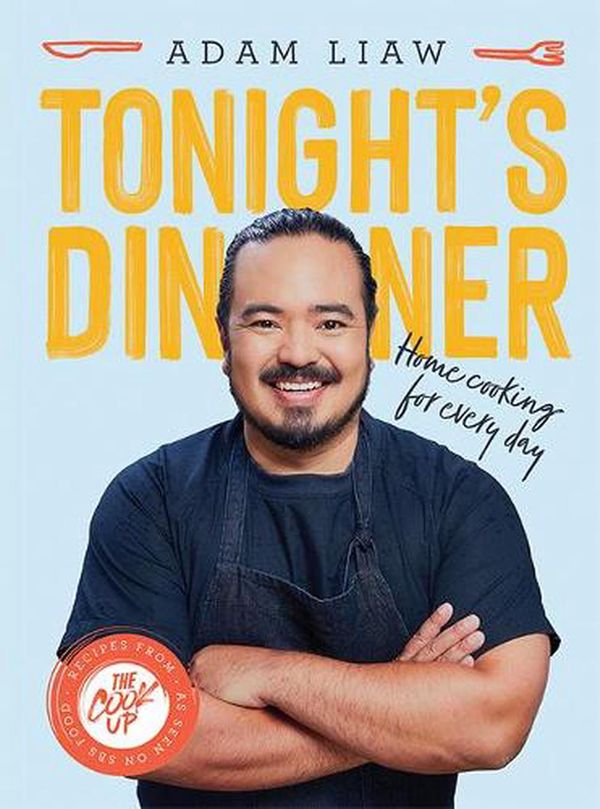 Cover Art for 9781743797723, Tonight's Dinner: Home Cooking for Every Day by Adam Liaw