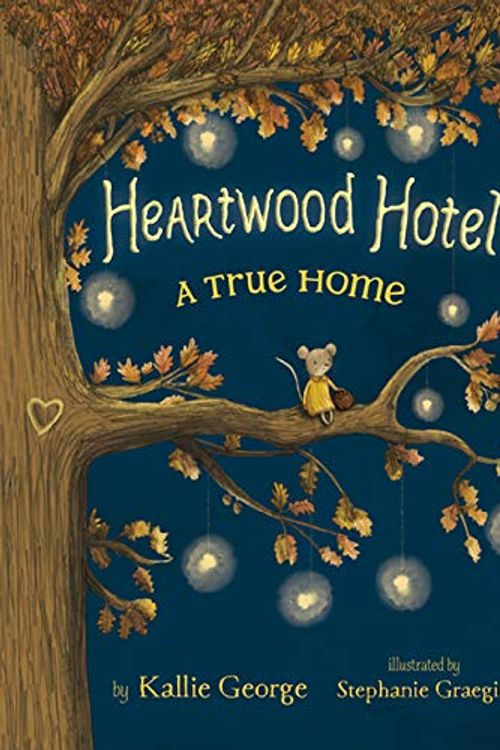 Cover Art for 9781443443944, Heartwood Hotel Book 1: A True Home by Kallie George