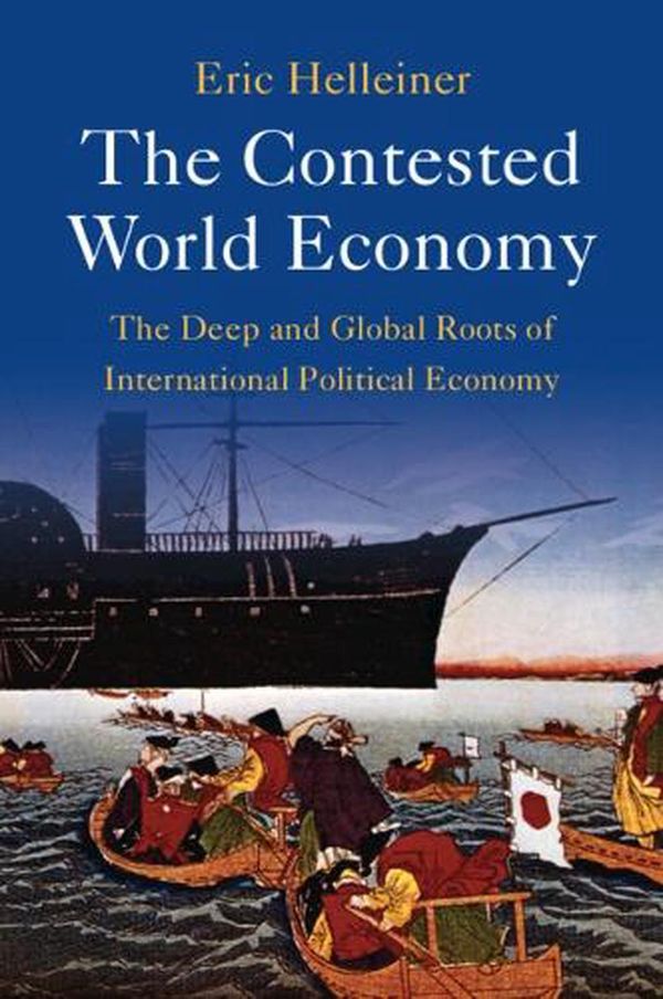 Cover Art for 9781009337526, The Contested World Economy: The Deep and Global Roots of International Political Economy by Eric Helleiner