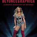 Cover Art for B072LWDPD1, Beyoncegraphica: A Graphic Biography of the Genius of Beyoncé by Chris Roberts