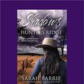 Cover Art for 9781525240812, Shadows of Hunters Ridge by Sarah Barrie