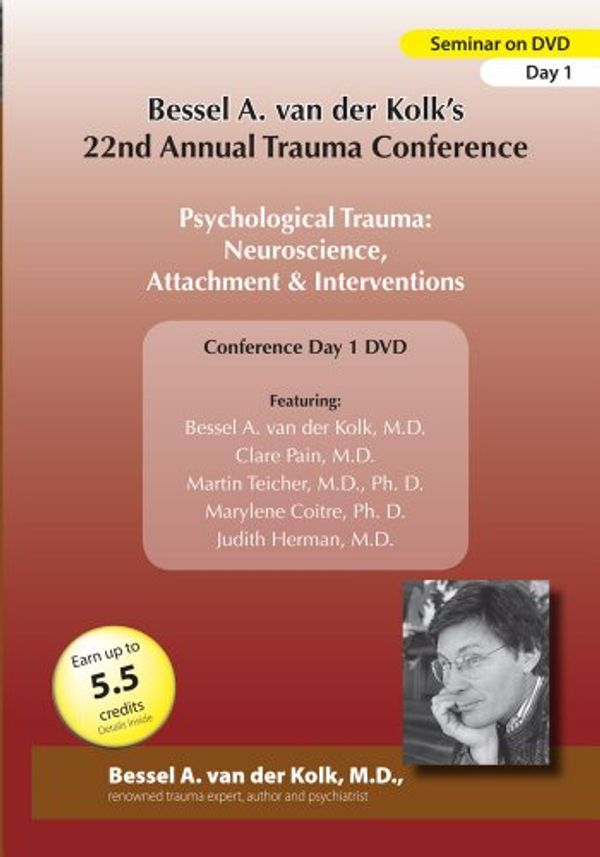 Cover Art for 0736211365675, Bessel van der Kolk's 22nd Annual Trauma Conference - Psychological Trauma: Neuroscience, Attachment and Therapeutic Interventions (Day 1) by 