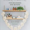 Cover Art for B0758TJ1CS, Macrame for Beginners and Beyond: 24 Easy Macrame Projects for Home and Garden by Amy Mullins, Ryan-Raison, Marnia