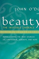 Beauty: The Invisible Embrace: Rediscovering the True Sources of  Compassion, Serenity, and Hope