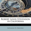 Cover Art for 9781113883421, Robert Louis Stevenson in California by Katharine D Osbourne