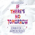 Cover Art for 9781538472040, If There's No Tomorrow by Jennifer L. Armentrout