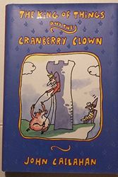 Cover Art for 9780688139759, The King of Things and the Cranberry Clown by John Callahan