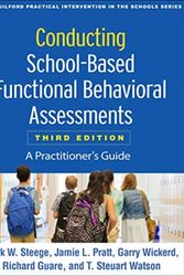 Cover Art for 9781462538737, Conducting School-Based Functional Behavioral Assessments, Third Edition: A Practitioner's Guide (Guilford Practical Intervention in the Schools) by Mark W. Steege, Jamie L. Pratt, Wickerd PhD, Garry, Richard Guare, T. Steuart Watson