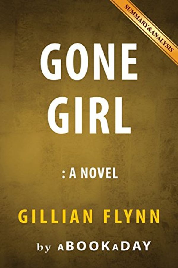 Cover Art for 9781535281867, Gone GirlA Novel by Gillian Flynn Summary & Analysis by Abookaday