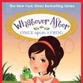 Cover Art for 9780545746618, Once Upon a Frog (Whatever After #8)Whatever After (Hardcover) by Sarah Mlynowski