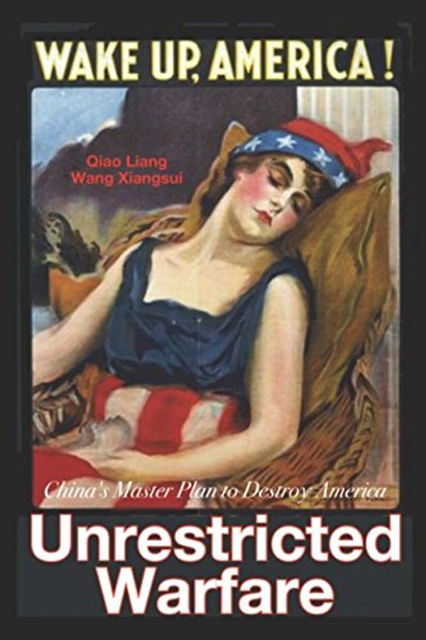 Cover Art for 9781549510526, Unrestricted Warfare: China's Master Plan to Destroy America by Qiao Liang, Wang Xiangsui