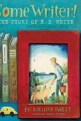 Cover Art for 9780544319592, Some Writer!The Story of E.B. White by Melissa Sweet
