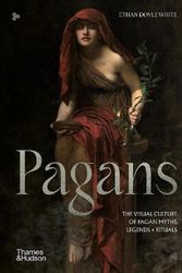 Cover Art for 9780500025741, Pagans: The Visual Culture of Pagan Myths, Legends and Rituals by Doyle White, Ethan