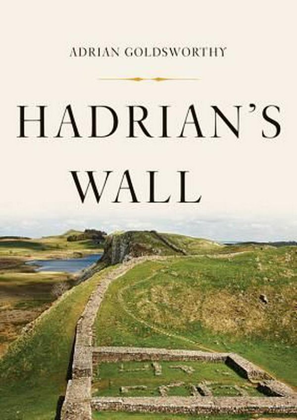 Cover Art for 9781541644427, Hadrian's Wall by Adrian Goldsworthy